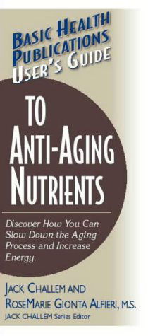 User'S Guide to Anti-Aging Nutrients - RoseMarie Gionta Alfieri - Books - Basic Health Publications - 9781591200932 - 2004