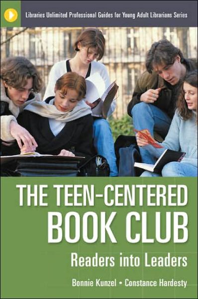 Cover for Bonnie Kunzel · The Teen-Centered Book Club: Readers into Leaders - Libraries Unlimited Professional Guides for Young Adult Librarians Series (Paperback Book) (2006)
