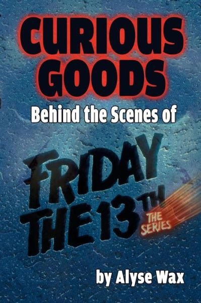 Cover for Alyse Wax · Curious Goods: Behind the Scenes of Friday the 13th: the Series (Paperback Bog) (2016)