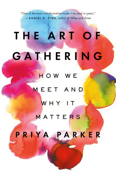The Art of Gathering: How We Meet and Why It Matters - Priya Parker - Books - Penguin Publishing Group - 9781594634932 - April 14, 2020
