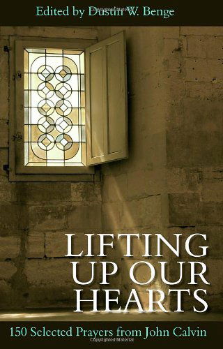 Cover for John Calvin · Lifting Up Our Hearts: 150 Selected Prayers from John Calvin (Hardcover Book) (2012)