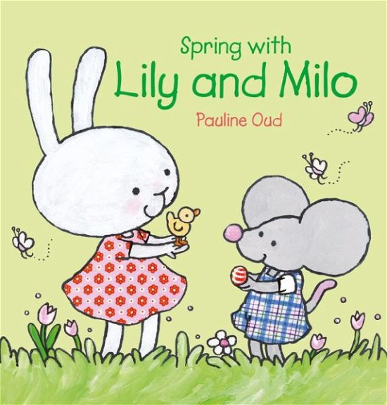 Spring with Lily and Milo - Lily and Milo - Pauline Oud - Books - Clavis Publishing - 9781605374932 - March 12, 2020