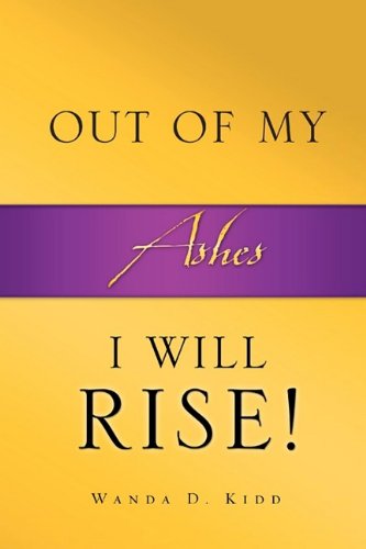 Cover for Wanda D. Kidd · Out of My Ashes, I Will Rise! (Paperback Book) (2009)