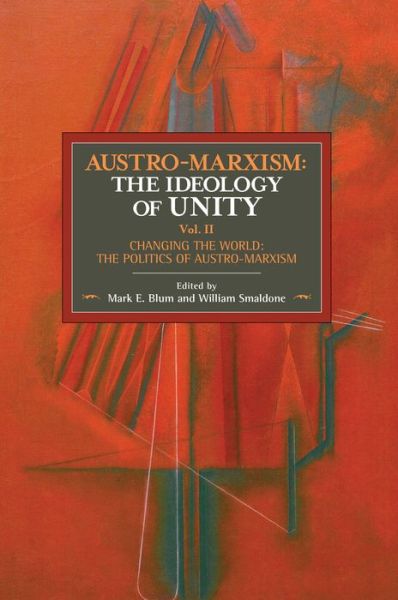 Cover for Otto Bauer · Austro-marxism: The Idealogy Of Unity Volume Ii: Changing the World: The Politics of Austro-Marxism (Paperback Book) (2018)