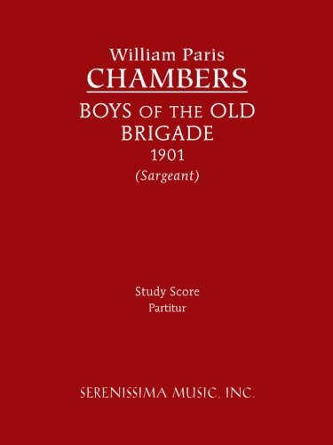 Boys of the Old Brigade: Study Score - William Paris Chambers - Books - Serenissima Music, Incorporated - 9781608740932 - November 5, 2013