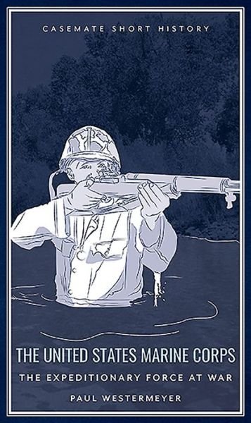 Cover for Paul Westermeyer · The United States Marine Corps: The Expeditionary Force at War - Casemate Short History (Gebundenes Buch) (2019)
