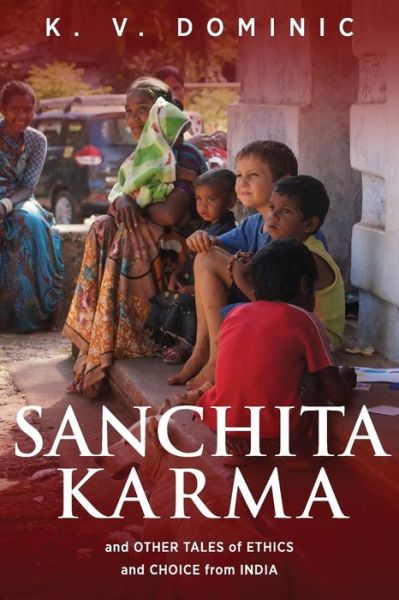 Cover for K V Dominic · Sanchita Karma and Other Tales of Ethics and Choice from India (Paperback Book) (2018)