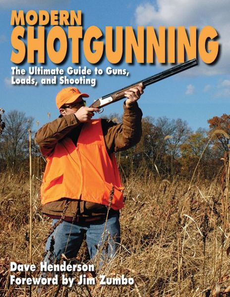 Cover for Dave Henderson · Modern Shotgunning: The Ultimate Guide to Guns, Loads, and Shooting (Hardcover Book) (2011)