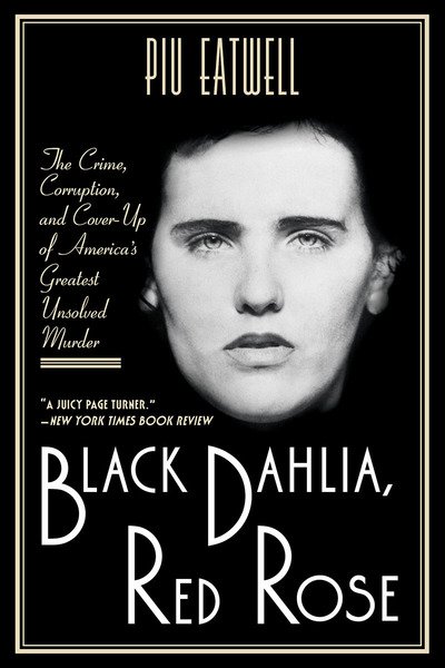 Cover for Piu Eatwell · Black Dahlia, Red Rose: The Crime, Corruption, and Cover-Up of America's Greatest Unsolved Murder (Paperback Book) (2018)