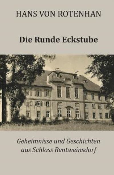 Cover for Hans Von Rotenhan · Die Runde Eckstube: Geheimnisse und Geschichten aus Schloss Rentweinsdorf (Pocketbok) (2015)