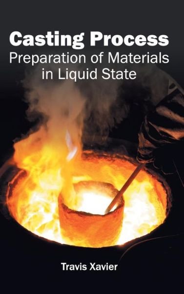 Cover for Travis Xavier · Casting Process: Preparation of Materials in Liquid State (Innbunden bok) (2015)