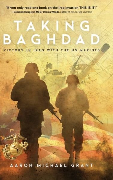 Cover for Aaron Michael Grant · Taking Baghdad: Victory in Iraq With the US Marines (Hardcover Book) (2019)