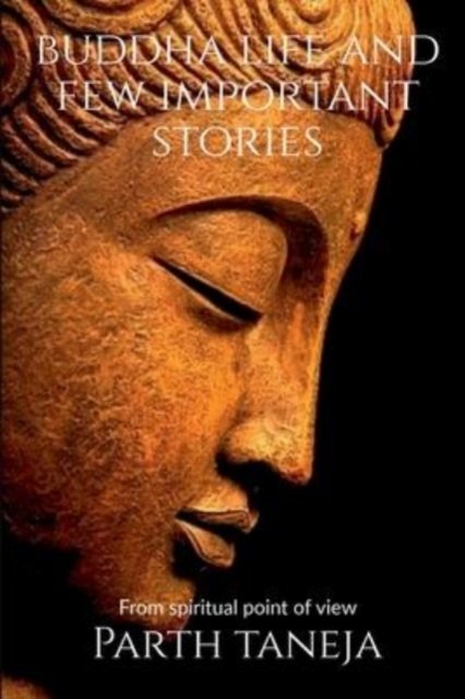 Cover for Parth Taneja · Buddha life and few important stories (Taschenbuch) (2020)