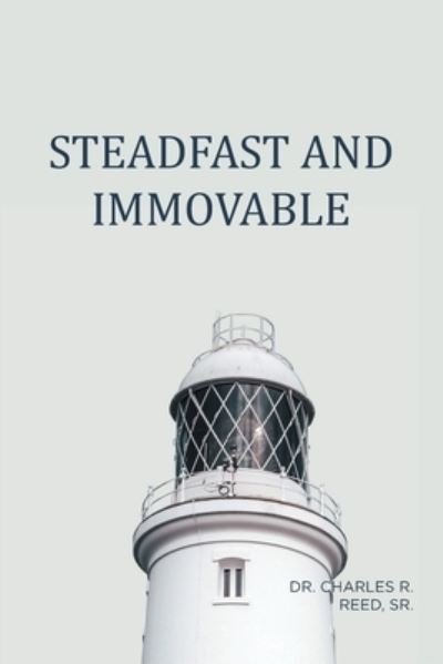 Cover for Reed, Dr Charles R, Sr · Steadfast and Immovable (Pocketbok) (2021)