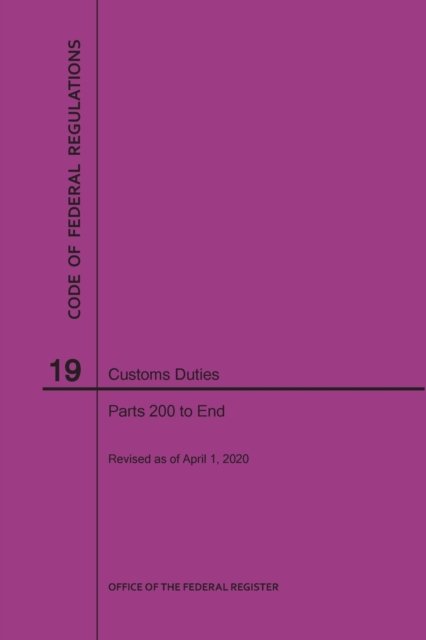 Cover for Nara · Code of Federal Regulations Title 19, Customs Duties, Parts 200-End, 2020 (Paperback Bog) (2020)