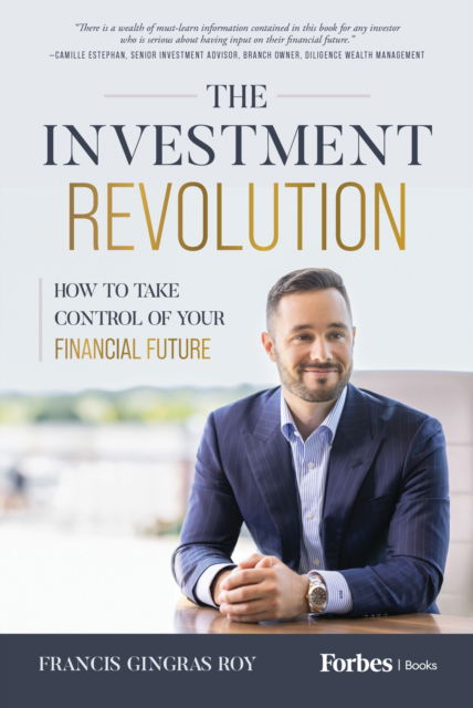 Cover for Francis Gingras Roy · The Investment Revolution: How to Take Control of Your Financial Future (Hardcover Book) (2024)