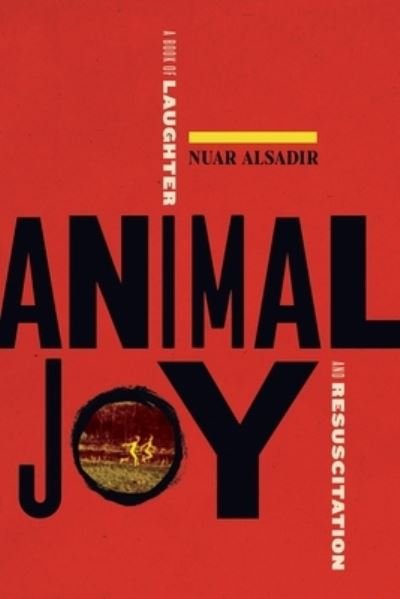 Cover for Nuar Alsadir · Animal Joy: A Book of Laughter and Resuscitation (Paperback Book) (2022)
