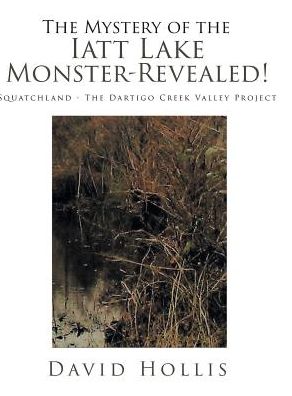 Cover for David Hollis · The Mystery of the Iatt Lake Monster-Revealed!: Squatchland - The Dartigo Creek Valley Project (Hardcover Book) (2019)