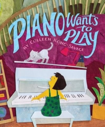 Colleen Kong-Savage · Piano Wants to Play (Hardcover Book) (2024)