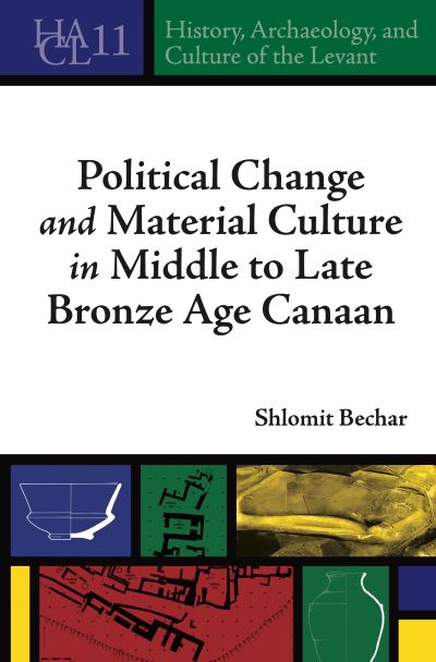 Cover for Bechar, Shlomit (Fellow, Hebrew University of Jerusalem) · Political Change and Material Culture in Middle to Late Bronze Age Canaan - History, Archaeology, and Culture of the Levant (Inbunden Bok) (2022)