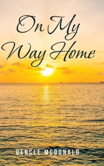 Cover for Dencle McDonald · On My Way Home (Hardcover Book) (2020)