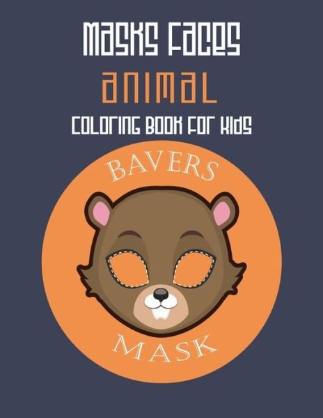 Cover for Masks Faces Coloring Book · Masks Faces Animals Coloring Book For Kids (Beaver Mask) (Paperback Book) (2019)