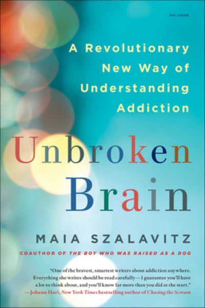 Cover for Maia Szalavitz · Unbroken Brain: A Revolutionary New Way of Understanding Addiction (Hardcover Book) (2019)