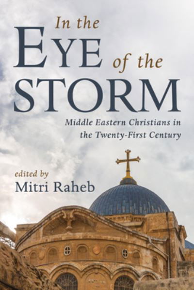 In the Eye of the Storm - Mitri Raheb - Kirjat - Wipf & Stock Publishers - 9781666748932 - perjantai 23. kesäkuuta 2023