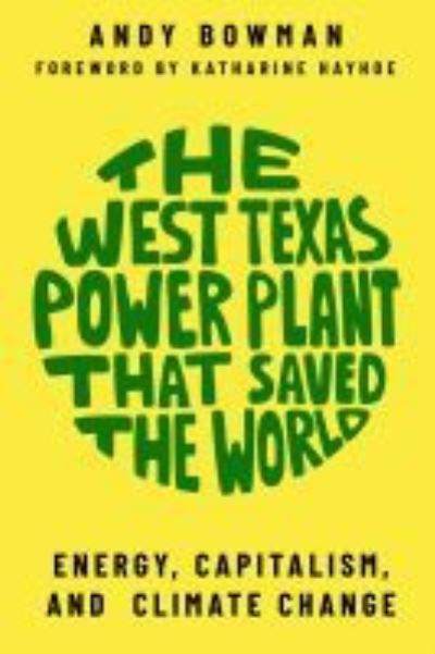 Cover for Andy Bowman · The West Texas Power Plant that Saved the World: Energy, Capitalism, and Climate Change (Paperback Book) (2021)