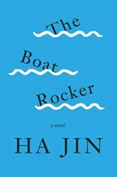 Cover for Ha Jin · The Boat Rocker (Hardcover Book) (2017)