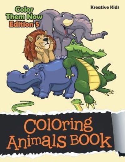 Cover for Kreative Kids · Coloring Animals Book - Color Them Now Edition 5 (Pocketbok) (2016)