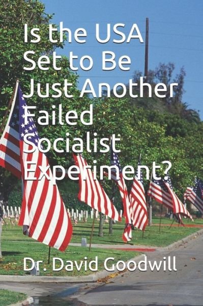 David J Goodwill · Is the USA Set to Be Just Another Failed Socialist Experiment? (Paperback Book) (2019)