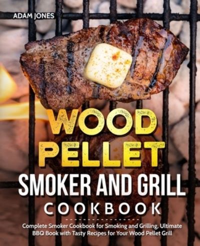 Cover for Adam Jones · Wood Pellet Smoker and Grill Cookbook (Paperback Book) (2019)