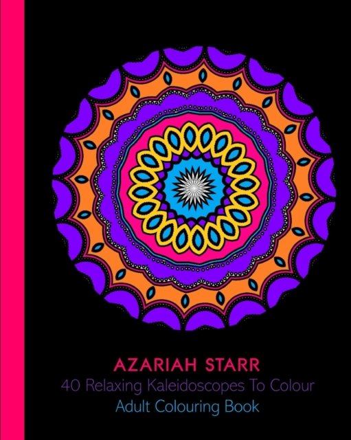 Cover for Azariah Starr · 40 Relaxing Kaleidoscopes To Colour (Paperback Book) (2024)
