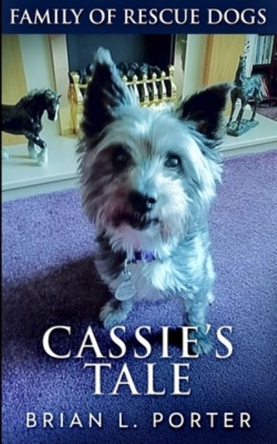 Cassie's Tale (Family of Rescue Dogs Book 3) - Brian L Porter - Books - Blurb - 9781715686932 - December 22, 2021