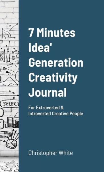 Cover for Christopher White · 7 Minutes Idea' Generation Creativity Journal (Hardcover bog) (2021)
