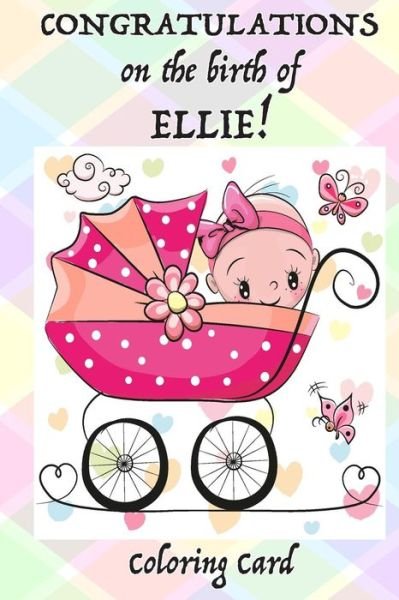Cover for Florabella Publishing · CONGRATULATIONS on the birth of ELLIE! (Coloring Card) (Paperback Book) (2018)