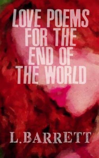 Cover for Lawrence Barrett · Love Poems for the End of the World (Paperback Book) (2018)