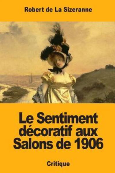 Cover for Robert de la Sizeranne · Le Sentiment decoratif aux Salons de 1906 (Taschenbuch) (2018)