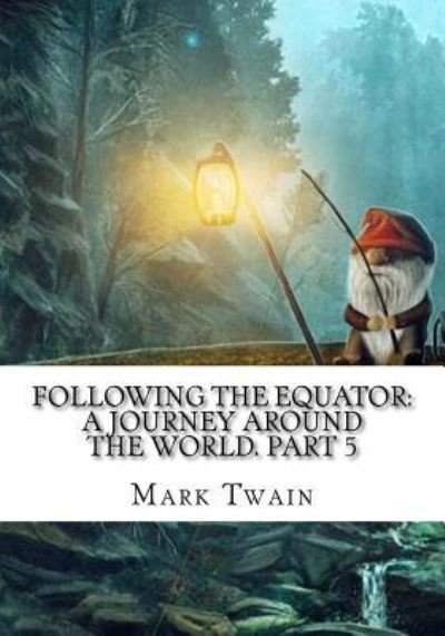 Following the Equator - Mark Twain - Böcker - Createspace Independent Publishing Platf - 9781725601932 - 15 augusti 2018