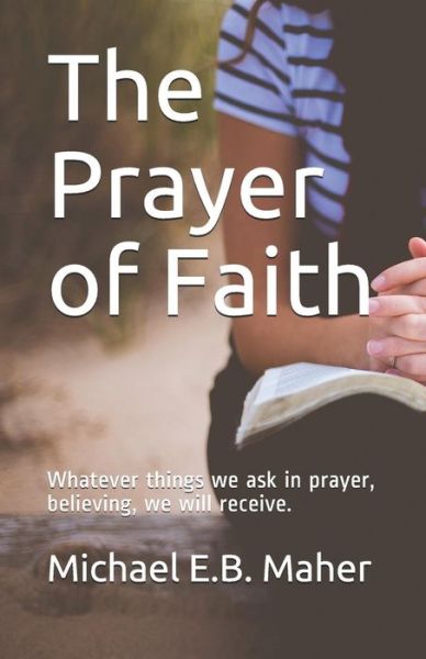 Cover for Michael E B Maher · The Prayer of Faith (Taschenbuch) (2018)