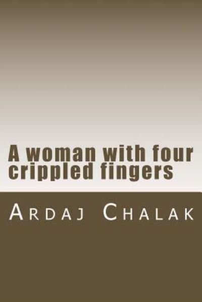 Cover for Ardaj Chalak · A woman with four crippled fingers (Pocketbok) (2018)
