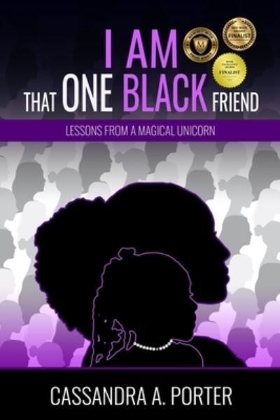 Cover for Cassandra A Porter · I AM THAT ONE BLACK FRIEND : Lessons From A Magical Unicorn (Paperback Book) (2020)