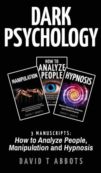 Cover for David T Abbots · Dark Psychology: 3 Manuscripts How to Analyze People, Manipulation and Hypnosis (Hardcover Book) (2019)