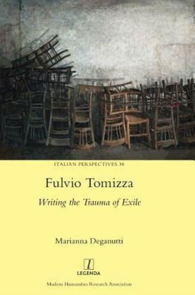 Fulvio Tomizza: Writing the Trauma of Exile - Italian Perspectives - Marianna Deganutti - Books - Legenda - 9781781885932 - September 28, 2018