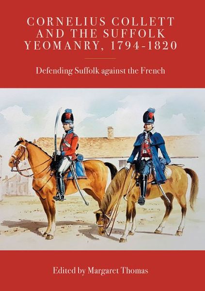 Cover for Margaret Thomas · Cornelius Collett and the Suffolk Yeomanry, 1794-1820: Defending Suffolk against the French - Suffolk Records Society (Hardcover Book) (2020)