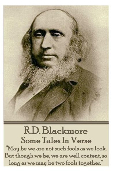 Cover for R.d. Blackmore · R.d. Blackmore - Some Tales in Verse: &quot;May Be We Are Not Such Fools As We Look. but Though We Be, We Are Well Content, So Long As We May Be Two Fools Together.&quot;  (Paperback Book) (2014)