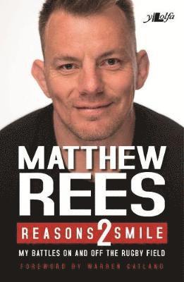 Reasons 2 Smile - My Battles on and off the Rugby Field: My Battles on and off the Rugby Field - Matthew Rees - Livros - Y Lolfa - 9781784615932 - 18 de outubro de 2018