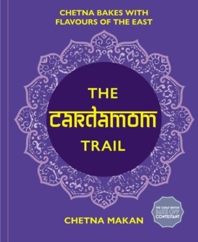 Cover for Chetna Makan · The Cardamom Trail: Delicious bakes inspired by India (Hardcover bog) (2021)