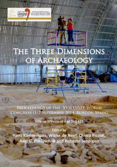 Cover for The Three Dimensions of Archaeology: Proceedings of the XVII UISPP World Congress (1–7 September, Burgos, Spain). Volume 7/Sessions A4b and A12 - Proceedings of the UISPP World Congress (Paperback Book) (2016)
